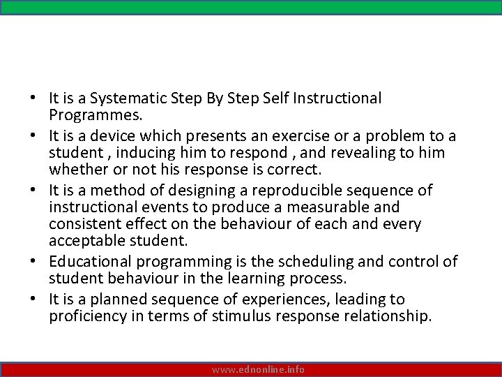  • It is a Systematic Step By Step Self Instructional Programmes. • It