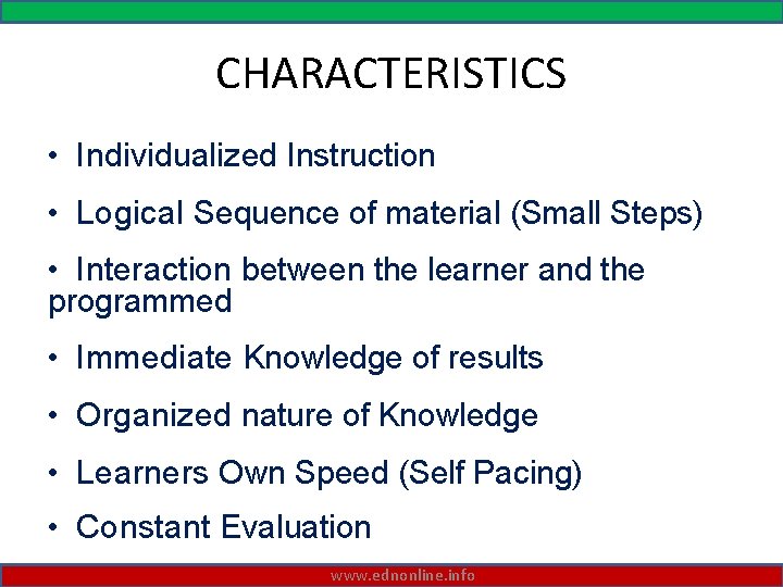 CHARACTERISTICS • Individualized Instruction • Logical Sequence of material (Small Steps) • Interaction between