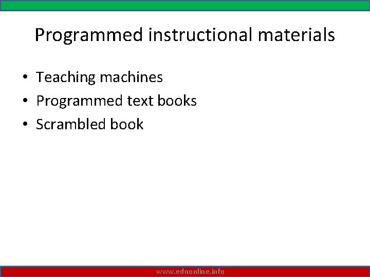 Programmed instructional materials • Teaching machines • Programmed text books • Scrambled book www.