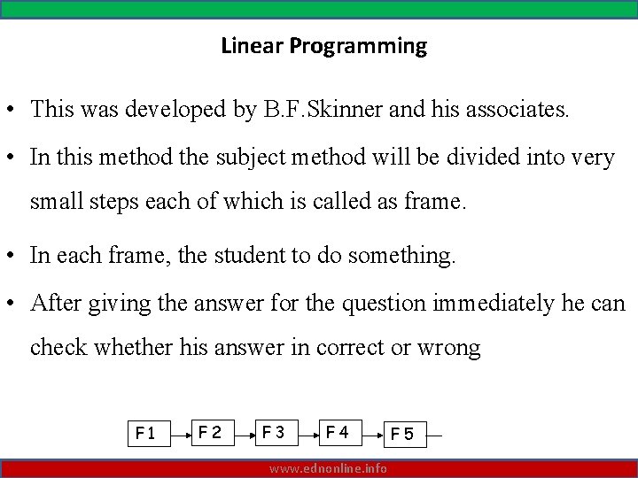 Linear Programming • This was developed by B. F. Skinner and his associates. •