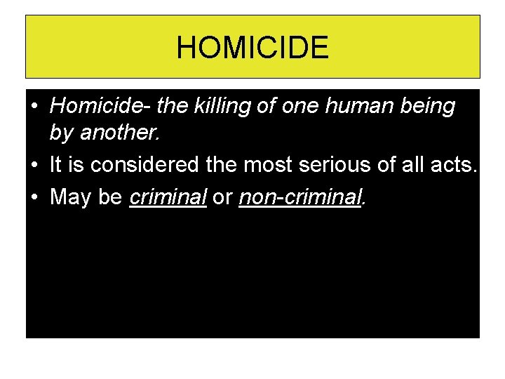 HOMICIDE • Homicide- the killing of one human being by another. • It is