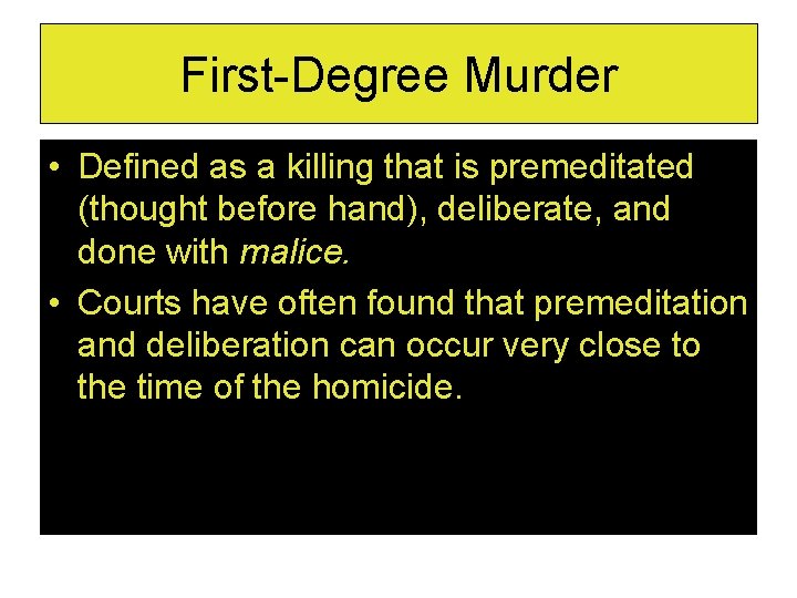First-Degree Murder • Defined as a killing that is premeditated (thought before hand), deliberate, First-Degree Murder • Defined as a killing that is premeditated (thought before hand), deliberate,