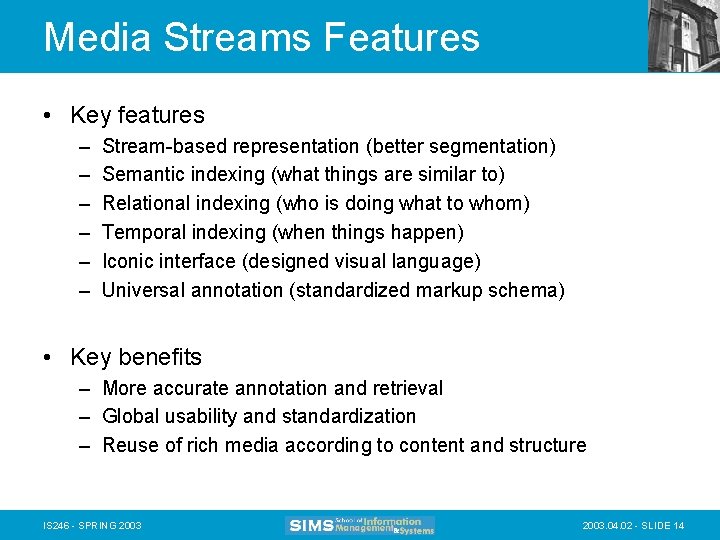 Media Streams Features • Key features – – – Stream-based representation (better segmentation) Semantic