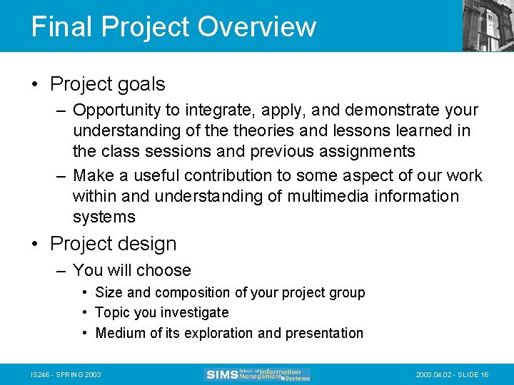 Final Project Overview • Project goals – Opportunity to integrate, apply, and demonstrate your