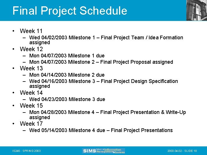 Final Project Schedule • Week 11 – Wed 04/02/2003 Milestone 1 – Final Project