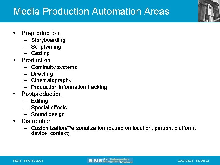 Media Production Automation Areas • Preproduction – Storyboarding – Scriptwriting – Casting • Production