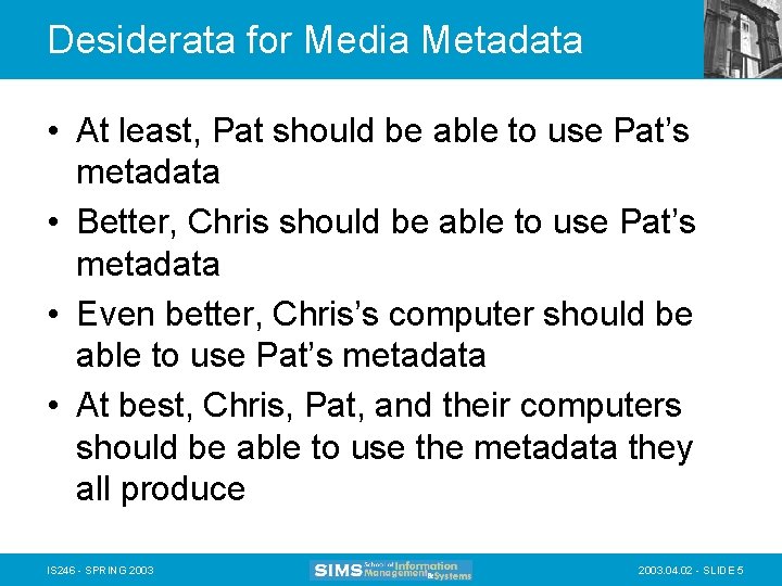 Desiderata for Media Metadata • At least, Pat should be able to use Pat’s