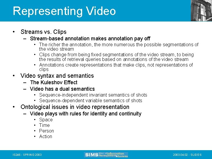 Representing Video • Streams vs. Clips – Stream-based annotation makes annotation pay off •