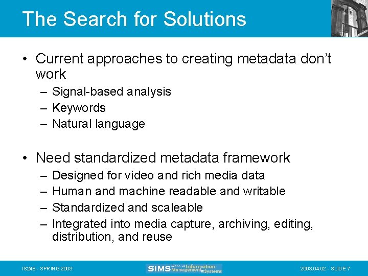 The Search for Solutions • Current approaches to creating metadata don’t work – Signal-based