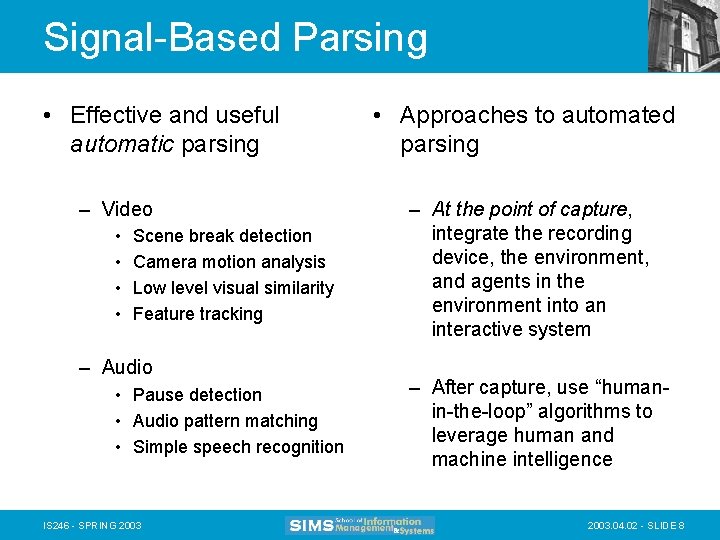 Signal-Based Parsing • Effective and useful automatic parsing – Video • • Scene break