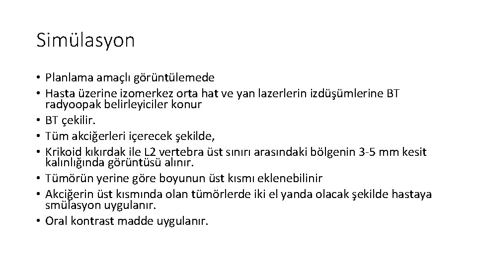 Simülasyon • Planlama amaçlı görüntülemede • Hasta üzerine izomerkez orta hat ve yan lazerlerin