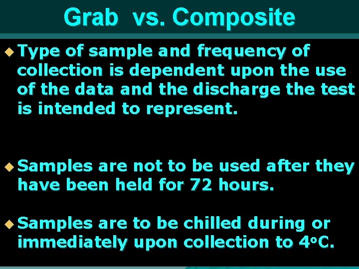 Grab vs. Composite u Type of sample and frequency of collection is dependent upon
