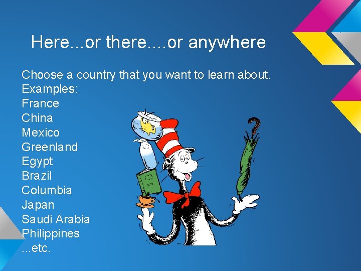 Here. . . or there. . or anywhere Choose a country that you want