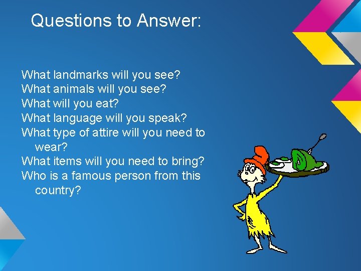 Questions to Answer: What landmarks will you see? What animals will you see? What