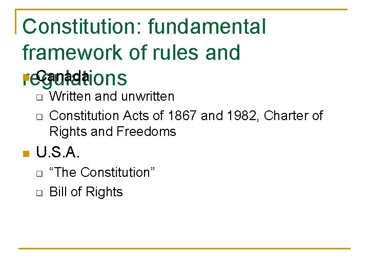 Constitution: fundamental framework of rules and n Canada regulations q q n Written and