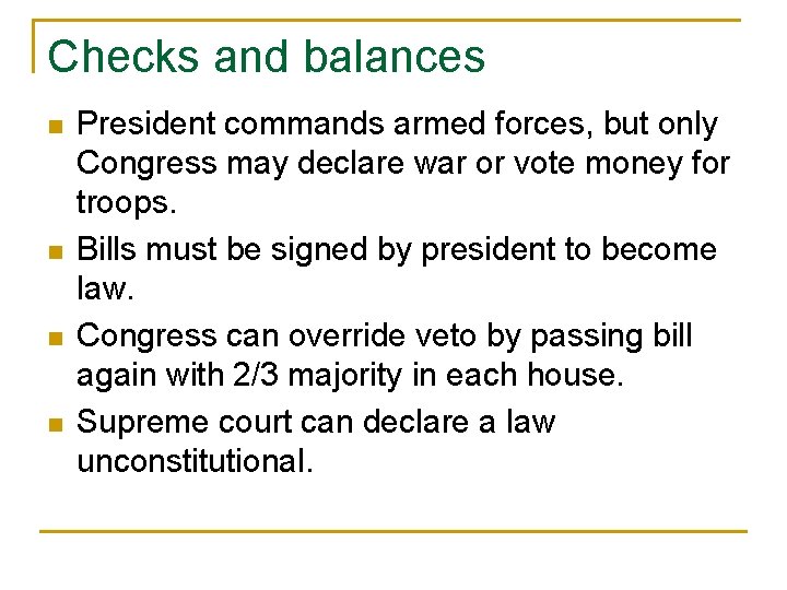 Checks and balances n n President commands armed forces, but only Congress may declare