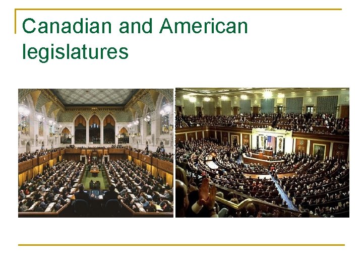 Canadian and American legislatures 