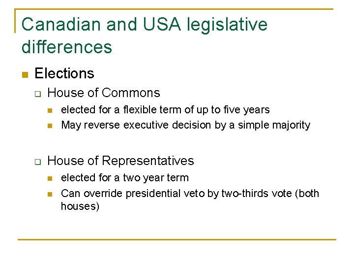 Canadian and USA legislative differences n Elections q House of Commons n n q