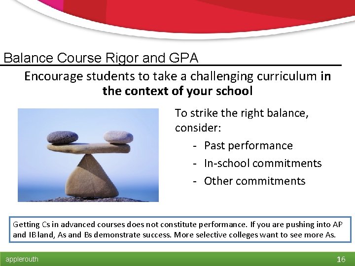 Balance Course Rigor and GPA Encourage students to take a challenging curriculum in the