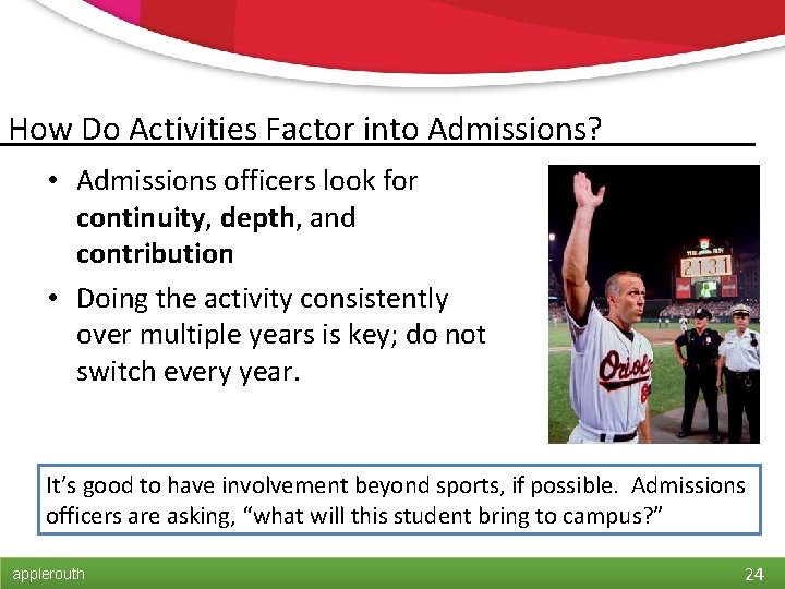 How Do Activities Factor into Admissions? • Admissions officers look for continuity, depth, and