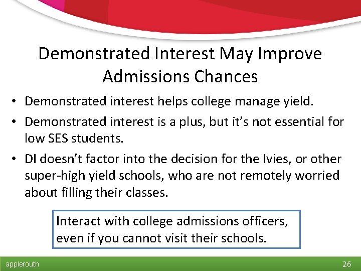 Demonstrated Interest May Improve Admissions Chances • Demonstrated interest helps college manage yield. •