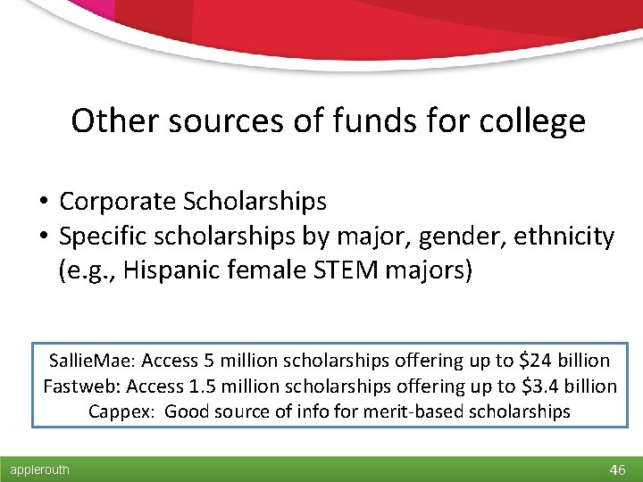 Other sources of funds for college • Corporate Scholarships • Specific scholarships by major,