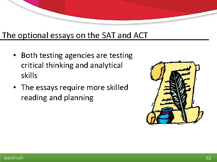 The optional essays on the SAT and ACT • Both testing agencies are testing