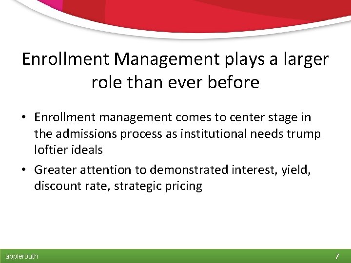 Enrollment Management plays a larger role than ever before • Enrollment management comes to