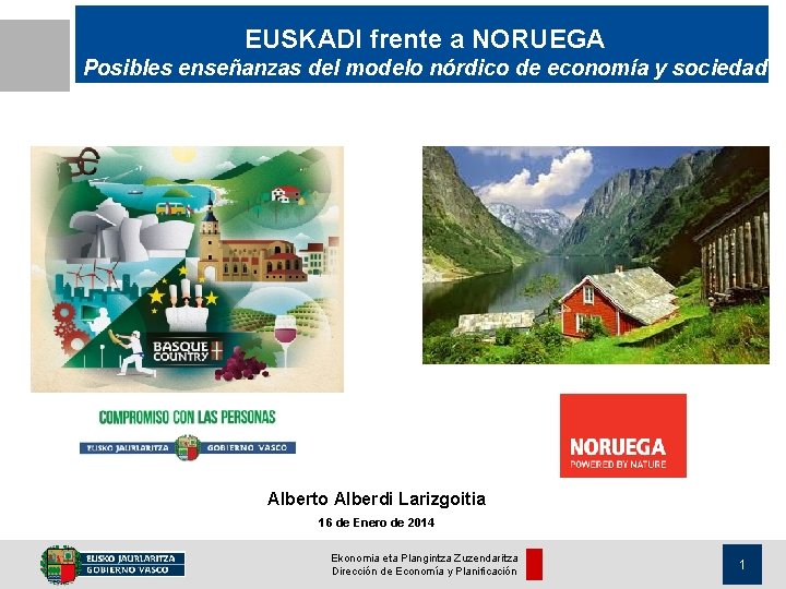 EUSKADI frente a NORUEGA Posibles enseñanzas del modelo nórdico de economía y sociedad Alberto