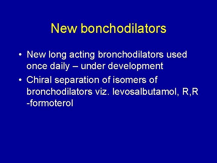 New bonchodilators • New long acting bronchodilators used once daily – under development •