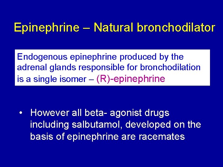 Epinephrine – Natural bronchodilator Endogenous epinephrine produced by the adrenal glands responsible for bronchodilation