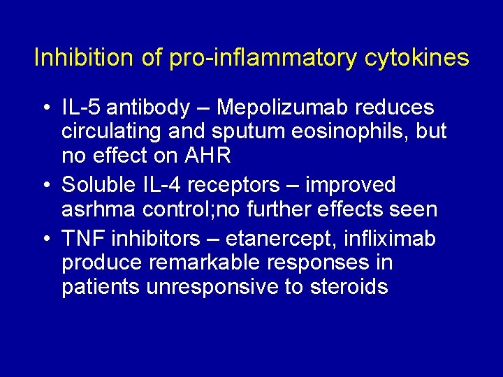 Inhibition of pro-inflammatory cytokines • IL-5 antibody – Mepolizumab reduces circulating and sputum eosinophils,