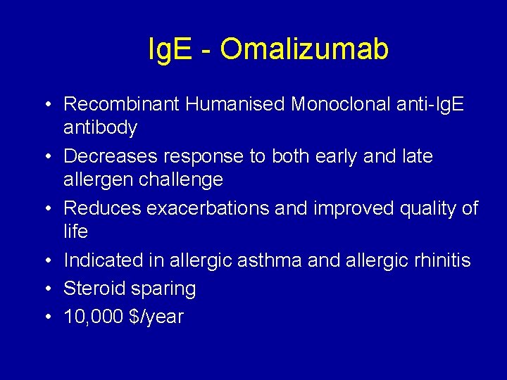 Ig. E - Omalizumab • Recombinant Humanised Monoclonal anti-Ig. E antibody • Decreases response