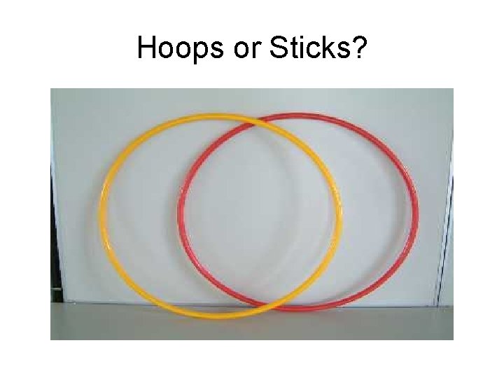 Hoops or Sticks? 