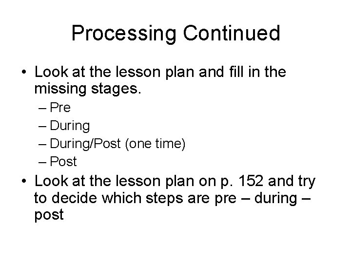 Processing Continued • Look at the lesson plan and fill in the missing stages.