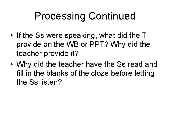 Processing Continued • If the Ss were speaking, what did the T provide on