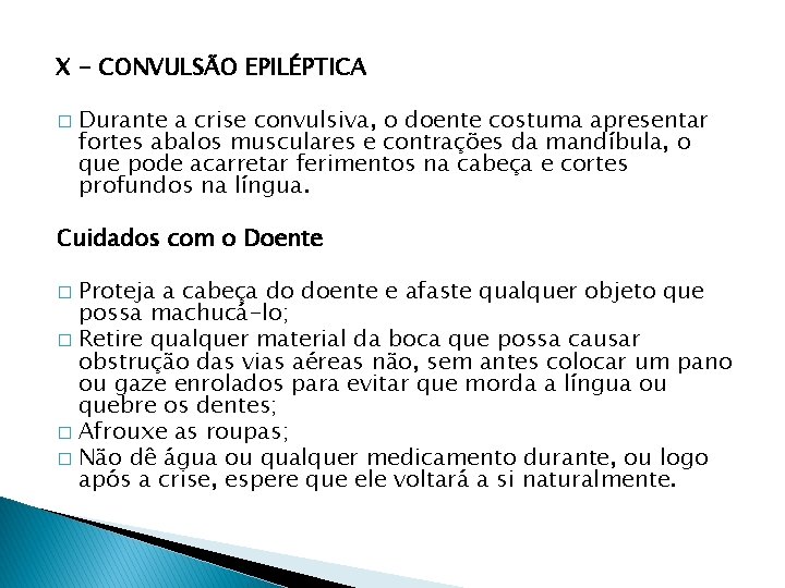 X - CONVULSÃO EPILÉPTICA � Durante a crise convulsiva, o doente costuma apresentar fortes