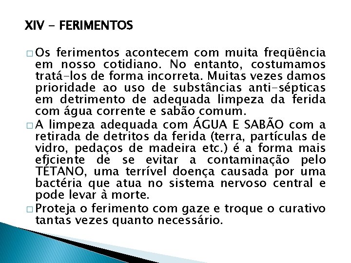 XIV - FERIMENTOS � Os ferimentos acontecem com muita freqüência em nosso cotidiano. No