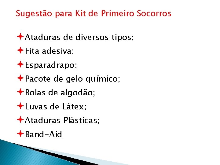 Sugestão para Kit de Primeiro Socorros ªAtaduras de diversos tipos; ªFita adesiva; ªEsparadrapo; ªPacote