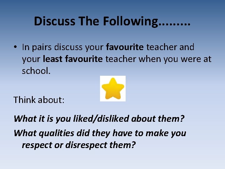 Discuss The Following. . • In pairs discuss your favourite teacher and your least