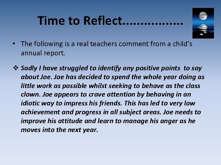 Time to Reflect. . . . • The following is a real teachers comment