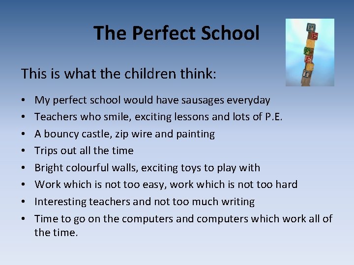 The Perfect School This is what the children think: • • My perfect school