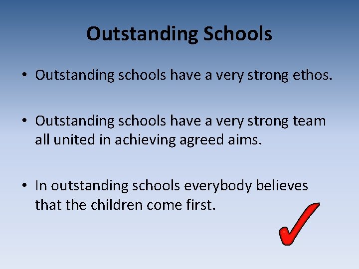 Outstanding Schools • Outstanding schools have a very strong ethos. • Outstanding schools have