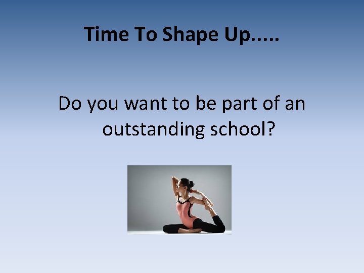 Time To Shape Up. . . Do you want to be part of an
