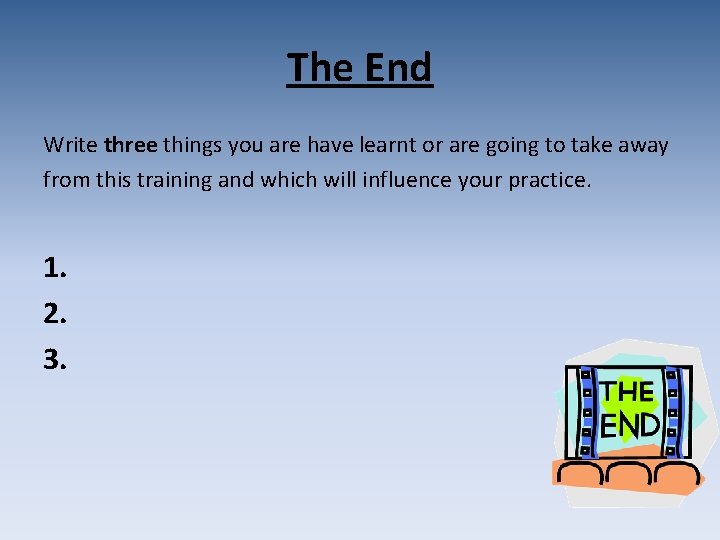 The End Write three things you are have learnt or are going to take