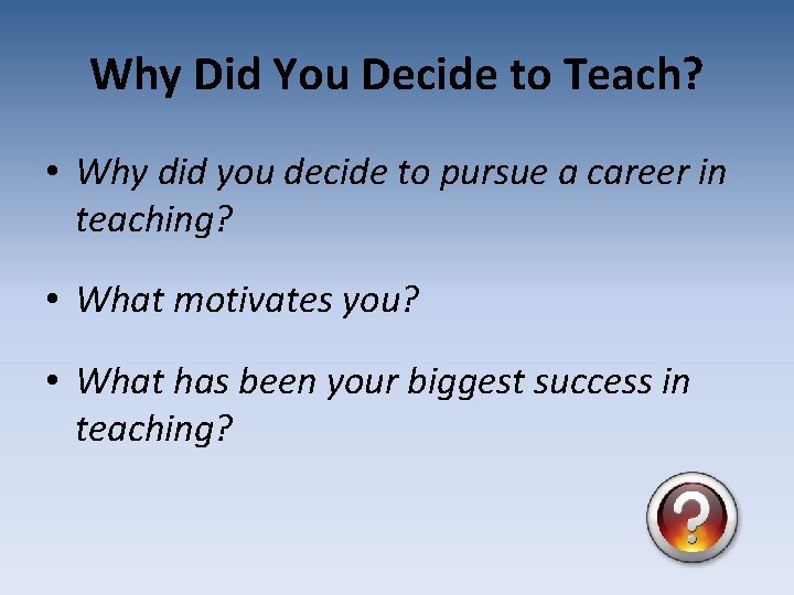 Why Did You Decide to Teach? • Why did you decide to pursue a