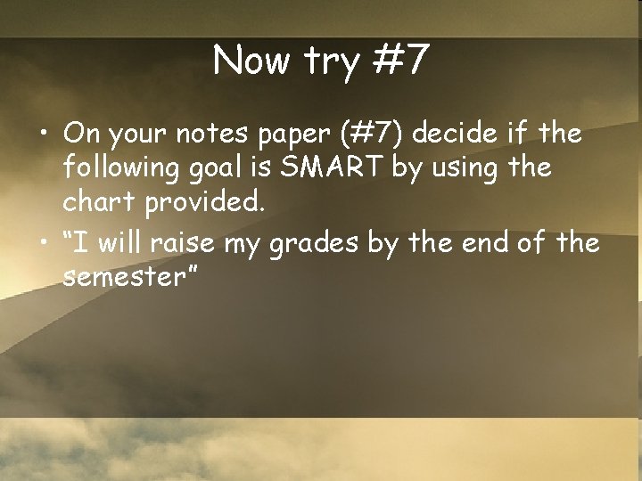 Now try #7 • On your notes paper (#7) decide if the following goal