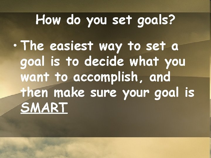 How do you set goals? • The easiest way to set a goal is