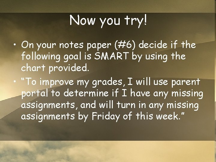 Now you try! • On your notes paper (#6) decide if the following goal