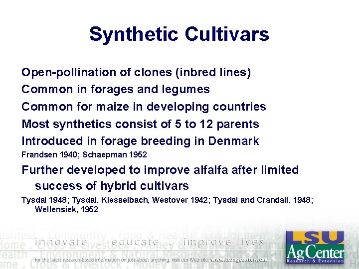 Synthetic Cultivars Open-pollination of clones (inbred lines) Common in forages and legumes Common for